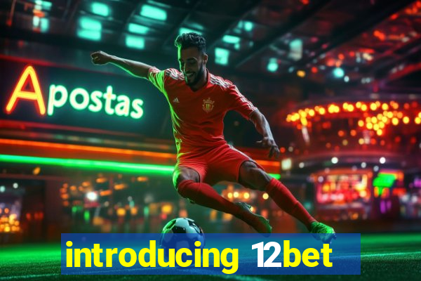 introducing 12bet